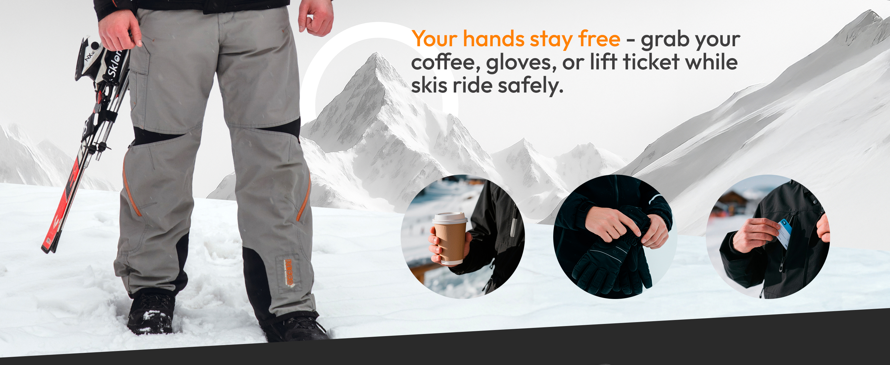 Keep your hands free while your skis ride safely